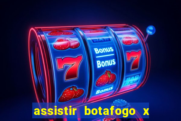 assistir botafogo x gremio futemax